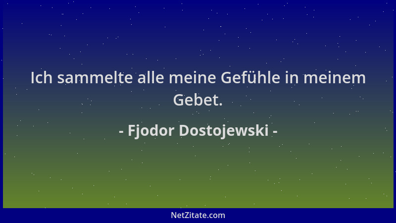 Fjodor Dostojewski - Ich sammelte alle meine Gefühle in meinem Gebet....
