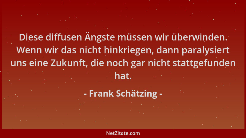 Frank Schätzing - Diese diffusen Ängste müssen wir überwinden. Wenn wir das nicht hinkriegen, dann paralysiert uns eine Zuk...