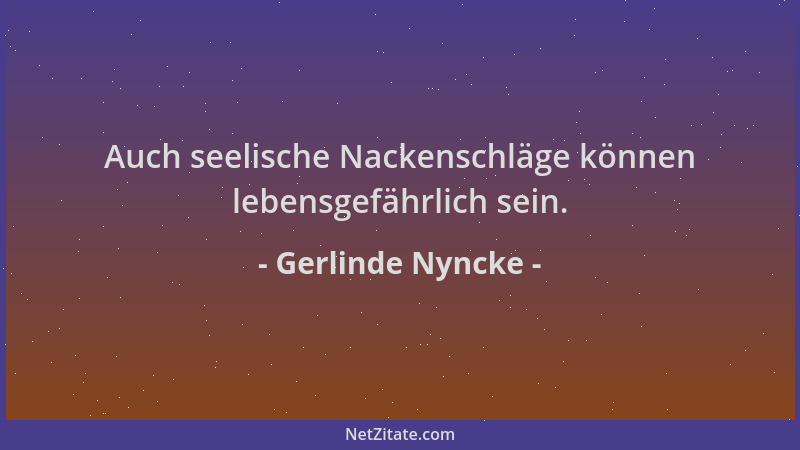 Gerlinde Nyncke - Auch seelische Nackenschläge können lebensgefährlich sein....