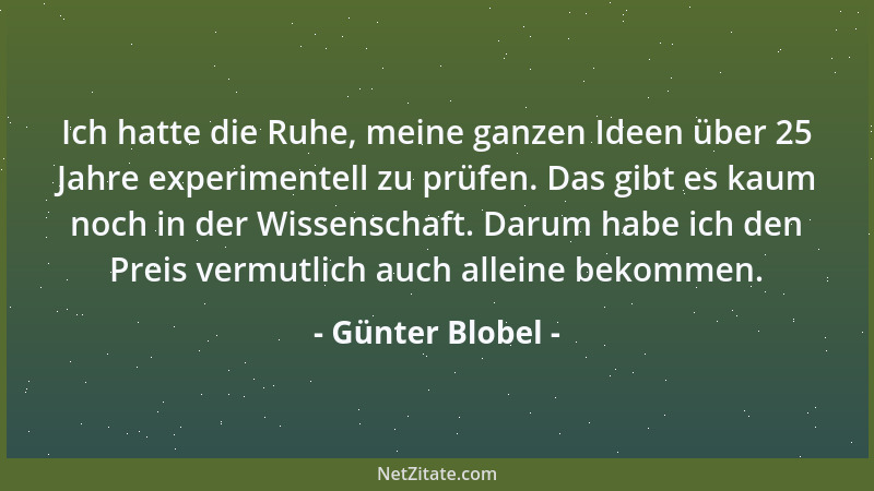 Günter Blobel - Ich hatte die Ruhe, meine ganzen Ideen über 25 Jahre experimentell zu prüfen. Das gibt es kaum noch in der...