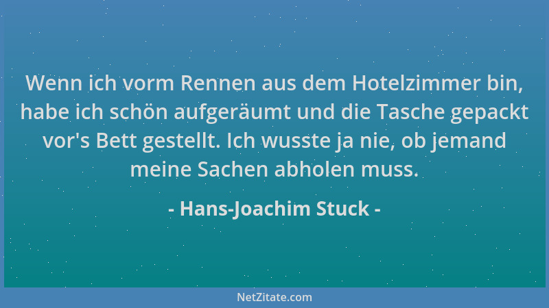 Hans-Joachim Stuck - Wenn ich vorm Rennen aus dem Hotelzimmer bin, habe ich schön aufgeräumt und die Tasche gepackt vor 's B...