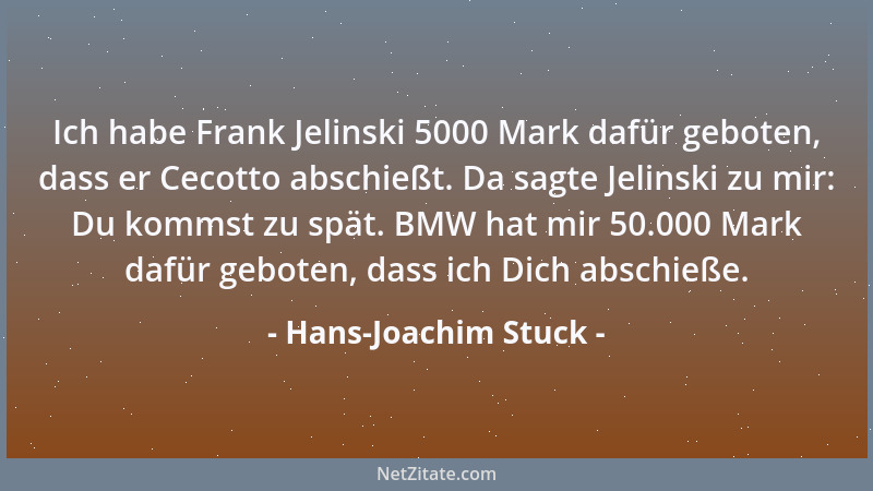 Hans-Joachim Stuck - Ich habe Frank Jelinski 5000 Mark dafür geboten, dass er Cecotto abschießt. Da sagte Jelinski zu mir:...