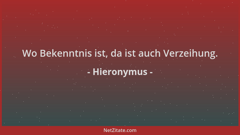 Hieronymus - Wo Bekenntnis ist, da ist auch Verzeihung....