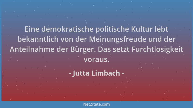 Jutta Limbach - Eine demokratische politische Kultur lebt bekanntlich von der Meinungsfreude und der Anteilnahme der Bürger...