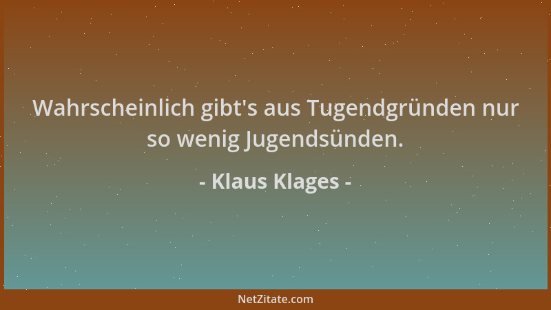 Klaus Klages - Wahrscheinlich gibt 's aus Tugendgründen nur so wenig Jugendsünden....