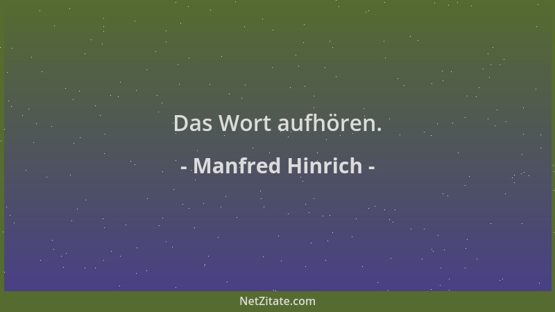 Manfred Hinrich - Das Wort aufhören....