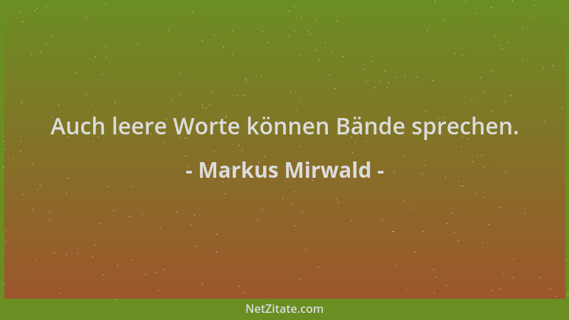 Markus Mirwald - Auch leere Worte können Bände sprechen....