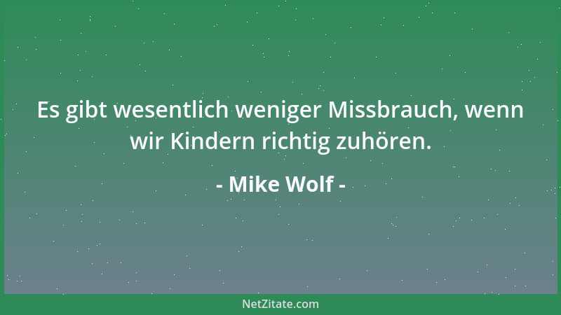 Mike Wolf - Es gibt wesentlich weniger Missbrauch, wenn wir Kindern richtig zuhören....