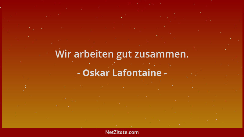 Oskar Lafontaine - Wir arbeiten gut zusammen....