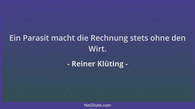 Reiner Klüting - Ein Parasit macht die Rechnung stets ohne den Wirt....