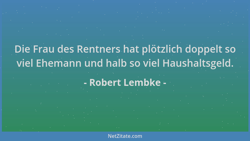 Robert Lembke - Die Frau des Rentners hat plötzlich doppelt so viel Ehemann und halb so viel Haushaltsgeld....