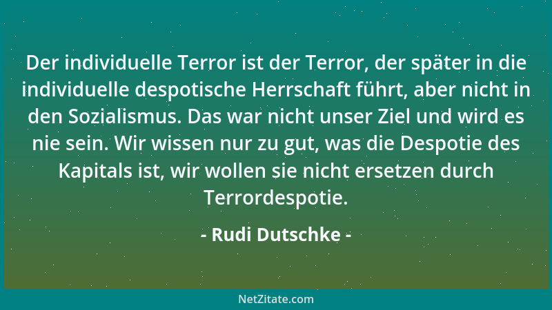 Rudi Dutschke - Der individuelle Terror ist der Terror, der später in die individuelle despotische Herrschaft führt, aber n...