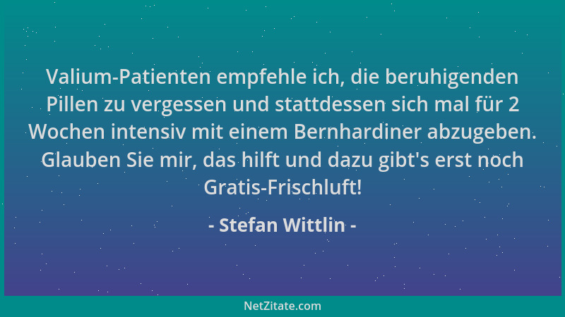 Stefan Wittlin - Valium-Patienten empfehle ich, die beruhigenden Pillen zu vergessen und stattdessen sich mal für 2 Wochen...