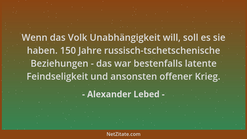 Alexander Lebed - Wenn das Volk Unabhängigkeit will, soll es sie haben. 150 Jahre russisch-tschetschenische Beziehungen - d...