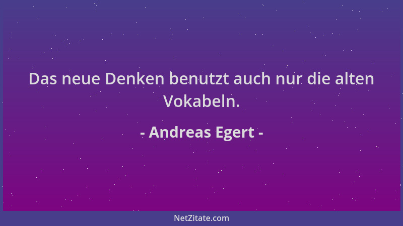 Andreas Egert - Das neue Denken benutzt auch nur die alten Vokabeln....