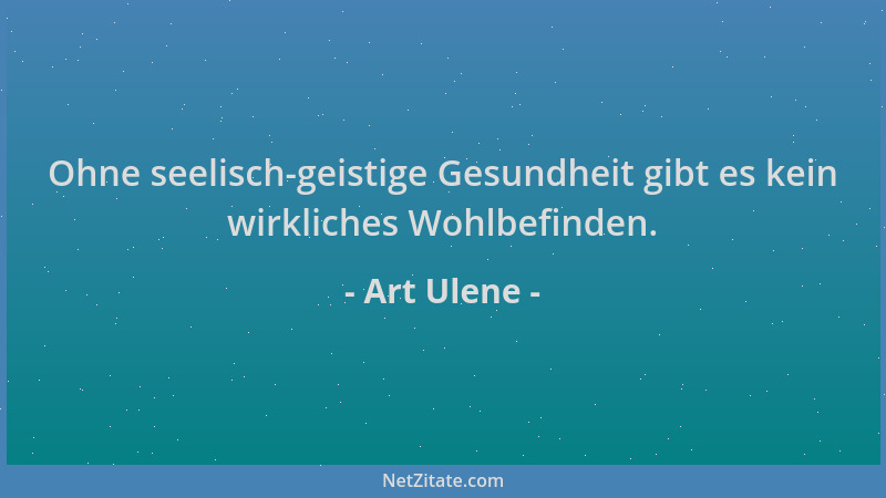 Art Ulene - Ohne seelisch-geistige Gesundheit gibt es kein wirkliches Wohlbefinden....