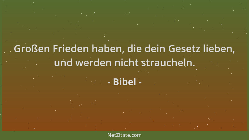 Bibel - Großen Frieden haben, die dein Gesetz lieben, und werden nicht straucheln....