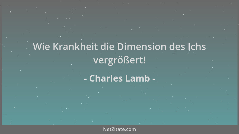 Charles Lamb - Wie Krankheit die Dimension des Ichs vergrößert!...