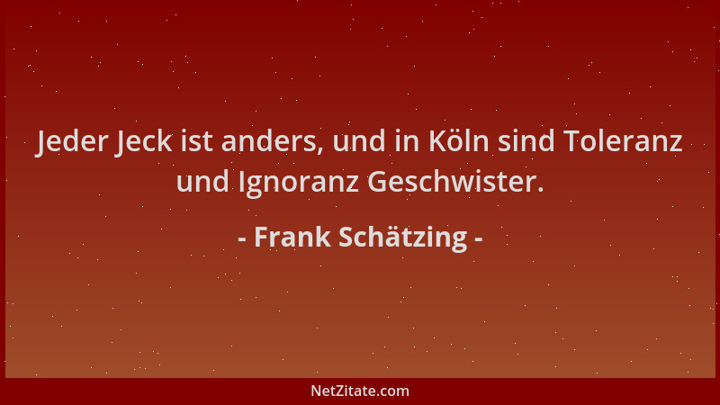 Frank Schätzing - Jeder Jeck ist anders, und in Köln sind Toleranz und Ignoranz Geschwister....