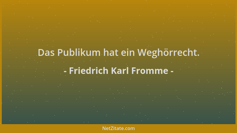 Friedrich Karl Fromme - Das Publikum hat ein Weghörrecht....