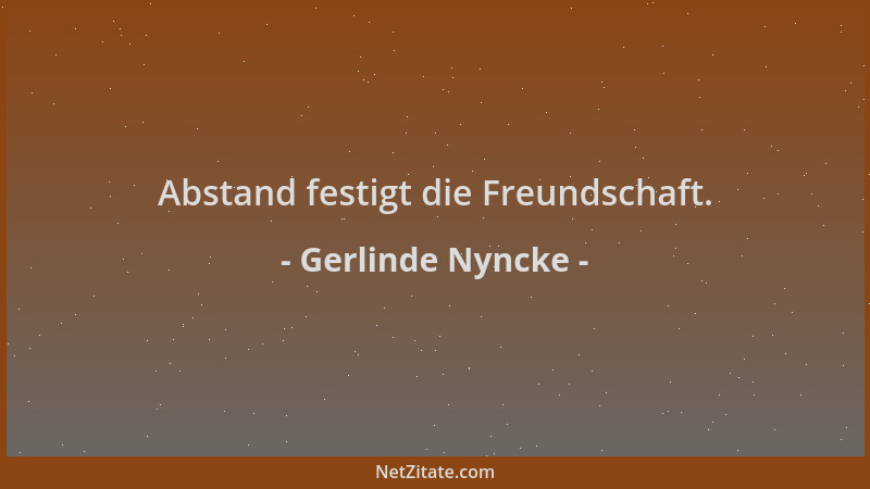 Gerlinde Nyncke - Abstand festigt die Freundschaft....