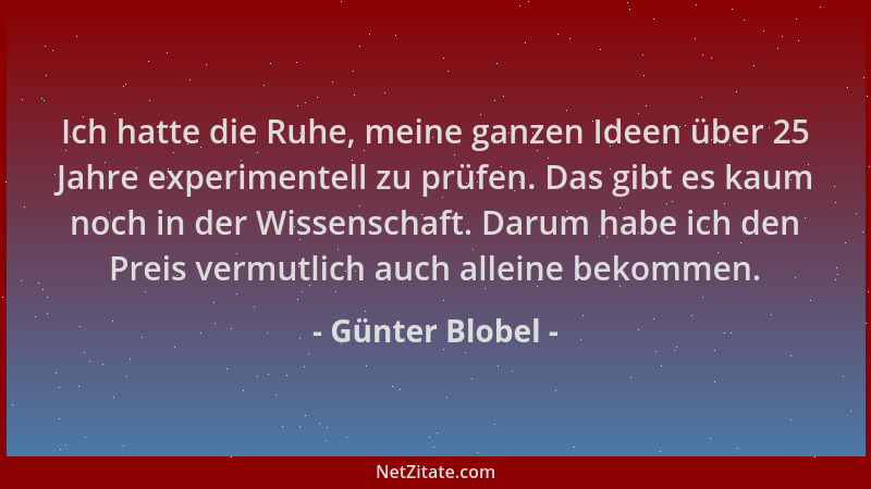 Günter Blobel - Ich hatte die Ruhe, meine ganzen Ideen über 25 Jahre experimentell zu prüfen. Das gibt es kaum noch in der...