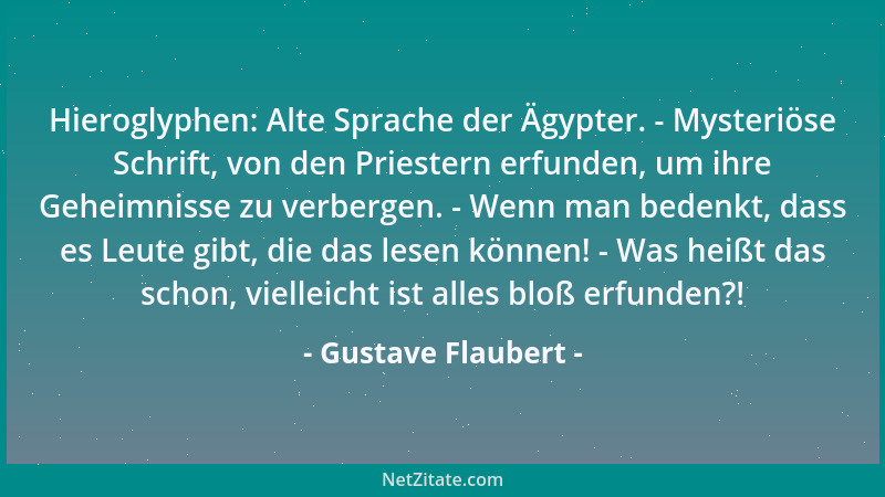 Gustave Flaubert - Hieroglyphen: Alte Sprache der Ägypter. - Mysteriöse Schrift, von den Priestern erfunden, um ihre Geheim...
