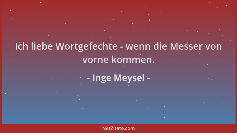Inge Meysel - Ich liebe Wortgefechte - wenn die Messer von vorne kommen....