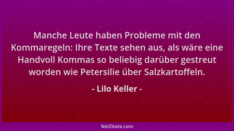 Lilo Keller - Manche Leute haben Probleme mit den Kommaregeln: Ihre Texte sehen aus, als wäre eine Handvoll Kommas so belie...