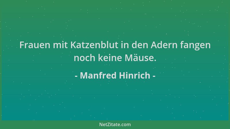 Manfred Hinrich - Frauen mit Katzenblut in den Adern fangen noch keine Mäuse....