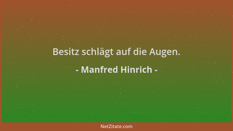 Manfred Hinrich - Besitz schlägt auf die Augen....