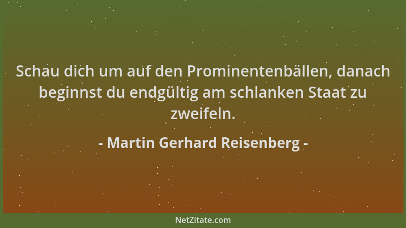 Martin Gerhard Reisenberg - Schau dich um auf den Prominentenbällen, danach beginnst du endgültig am schlanken Staat zu zwe...