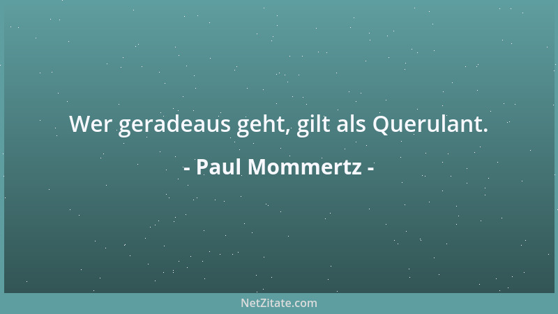 Paul Mommertz - Wer geradeaus geht, gilt als Querulant....
