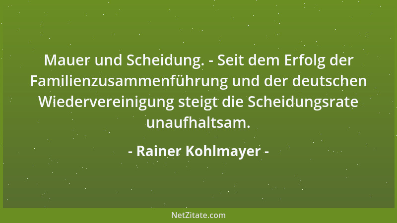 Rainer Kohlmayer - Mauer und Scheidung. - Seit dem Erfolg der Familienzusammenführung und der deutschen Wiedervereinigung s...