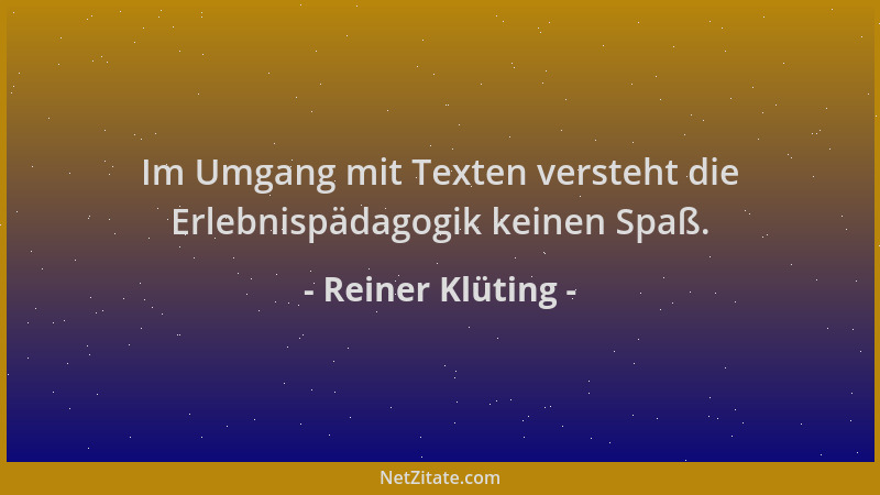 Reiner Klüting - Im Umgang mit Texten versteht die Erlebnispädagogik keinen Spaß....
