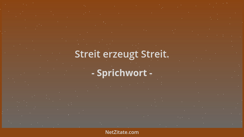 Sprichwort - Streit erzeugt Streit....