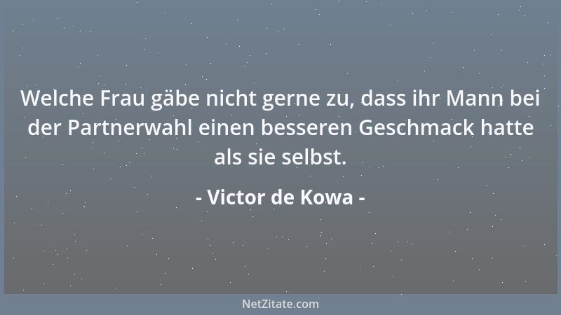 Victor de Kowa - Welche Frau gäbe nicht gerne zu, dass ihr Mann bei der Partnerwahl einen besseren Geschmack hatte als sie...