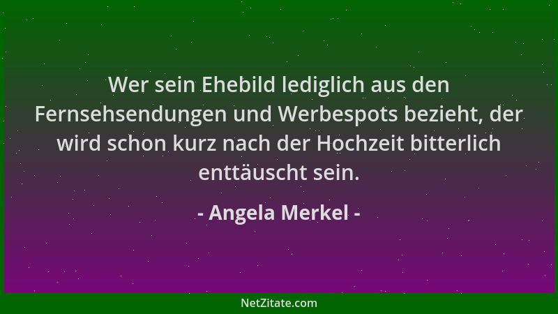 Angela Merkel - Wer sein Ehebild lediglich aus den Fernsehsendungen und Werbespots bezieht, der wird schon kurz nach der Ho...