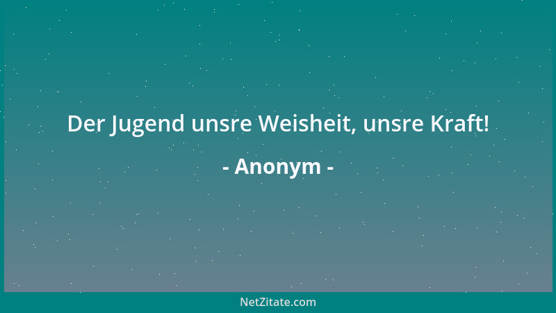 Anonym - Der Jugend unsre Weisheit, unsre Kraft!...