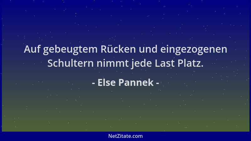Else Pannek - Auf gebeugtem Rücken und eingezogenen Schultern nimmt jede Last Platz....