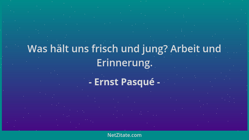 Ernst Pasqué - Was hält uns frisch und jung? Arbeit und Erinnerung....