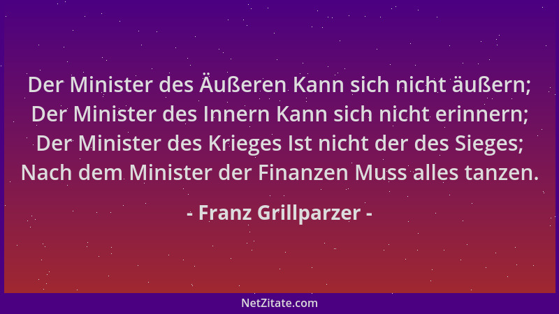 Franz Grillparzer - Der Minister des Äußeren Kann sich nicht äußern; Der Minister des Innern Kann sich nicht erinnern; Der...