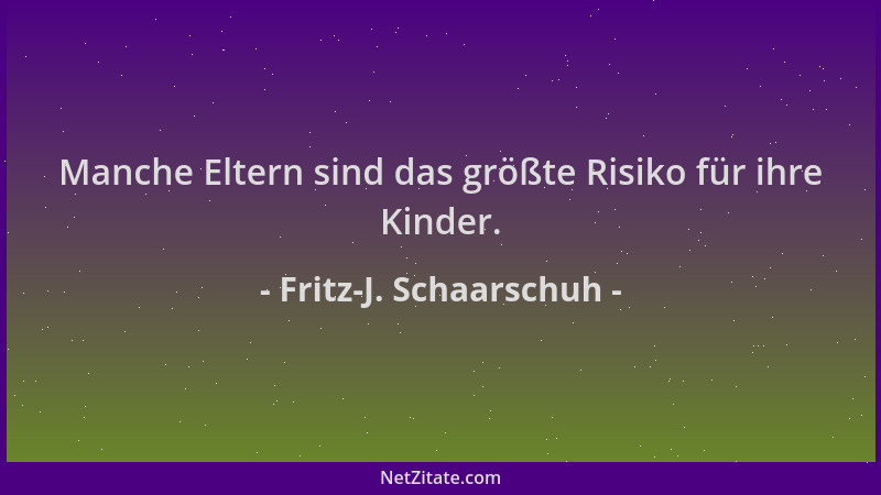 Fritz-J. Schaarschuh - Manche Eltern sind das größte Risiko für ihre Kinder....