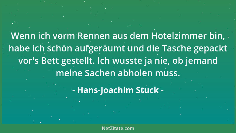 Hans-Joachim Stuck - Wenn ich vorm Rennen aus dem Hotelzimmer bin, habe ich schön aufgeräumt und die Tasche gepackt vor 's B...