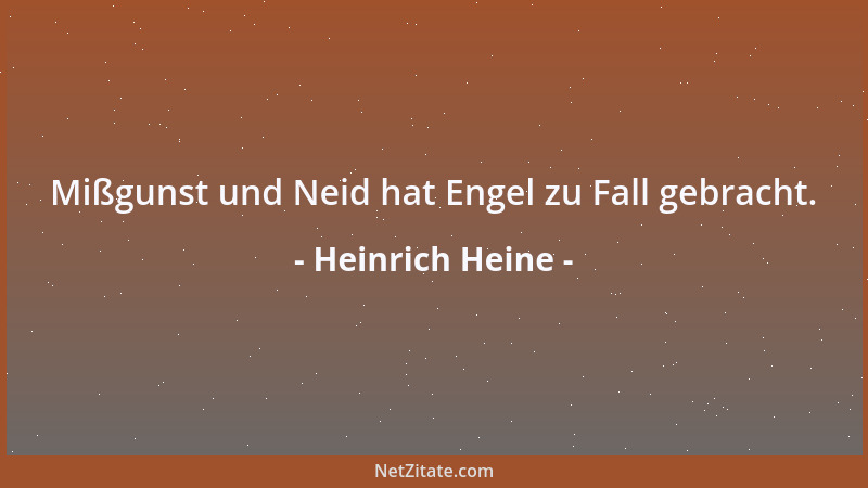 Heinrich Heine - Mißgunst und Neid hat Engel zu Fall gebracht....