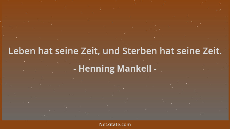 Henning Mankell - Leben hat seine Zeit, und Sterben hat seine Zeit....
