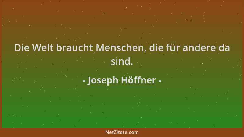 Joseph Höffner - Die Welt braucht Menschen, die für andere da sind....