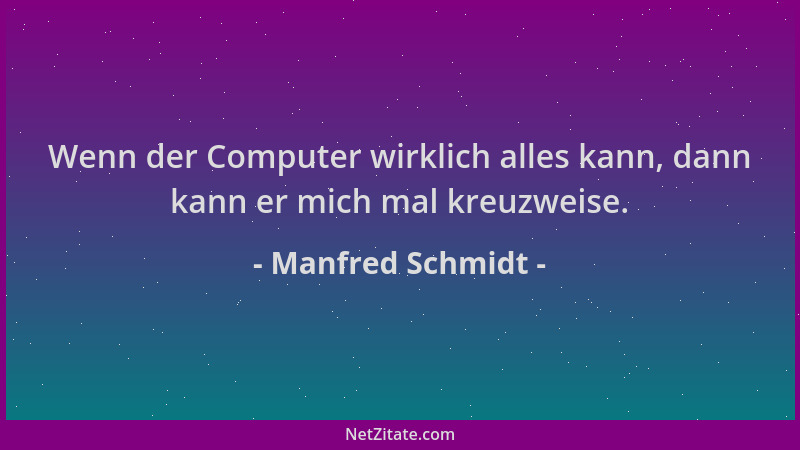 Manfred Schmidt - Wenn der Computer wirklich alles kann, dann kann er mich mal kreuzweise....