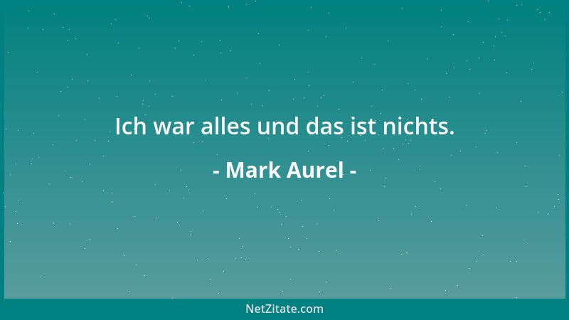 Mark Aurel - Ich war alles und das ist nichts....