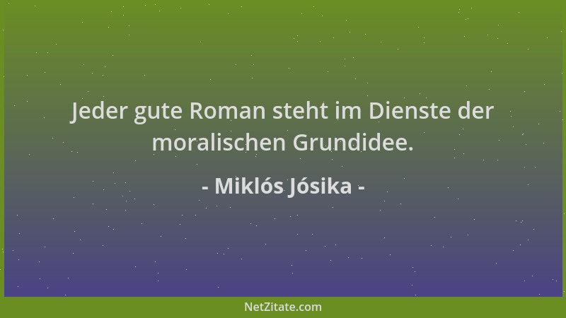 Miklós Jósika - Jeder gute Roman steht im Dienste der moralischen Grundidee....